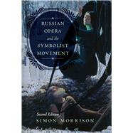 Russian Opera and the Symbolist Movement by Morrison, Simon A., 9780520305465