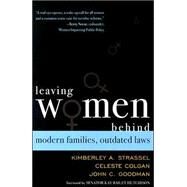 Leaving Women Behind Modern Families, Outdated Laws by Strassel, Kimberley A.; Colgan, Celeste; Goodman, John C.; Hutchison, Se n. Kay Bailey, 9780742545465