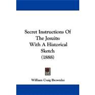 Secret Instructions of the Jesuits : With A Historical Sketch (1888) by Brownlee, William Craig, 9781104335465