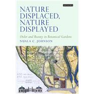 Nature Displaced, Nature Displayed by Johnson, Nuala C., 9781350165465