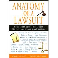 Anatomy of a Lawsuit : What Every Education Leader Should Know about Legal Actions by Robert J. Shoop, 9781412915465