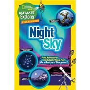 Ultimate Explorer Field Guide: Night Sky Find Adventure! Go Outside! Have Fun! Be a Backyard Stargazer! by Schneider, Howard, 9781426325465