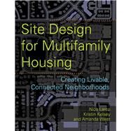 Site Design for Multifamily Housing by Larco, Nico; Kelsey, Kristin; West, Amanda, 9781610915465