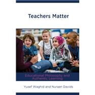 Teachers Matter Educational Philosophy and Authentic Learning by Waghid, Yusef; Davids, Nuraan, 9781793625465