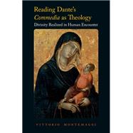 Reading Dante's Commedia as Theology Divinity Realized in Human Encounter by Montemaggi, Vittorio, 9780190495466