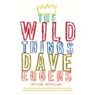 The Wild Things by Eggers, Dave, 9780307475466