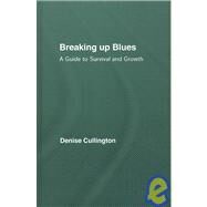 Breaking Up Blues: A Guide to Survival and Growth by Cullington; Denise, 9780415455466