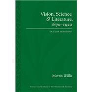 Vision, Science and Literature, 1870-1920 by Willis, Martin, 9780822965466