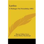 Laelius : A Dialogue on Friendship (1893) by Cicero, Marcus Tullius; Shuckburgh, Evelyn Shirley; Johnson, Henry Clark, 9781437205466