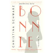 Bonnie A Novel by Schwarz, Christina, 9781476745466