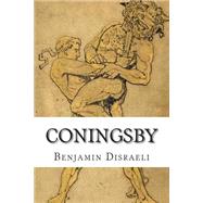 Coningsby by Disraeli, Benjamin, Earl of Beaconsfield, 9781502475466
