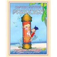 Captain Pistol's Paradise by Wilson, Rowland B.; Wilson, Suzanne Lemieux, 9781543995466