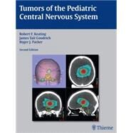 Tumors of the Pediatric Central Nervous System by Keating, Robert F., M.D.; Goodrich, James Tait, M.D., Ph.D.; Packer, Roger J., M.D., 9781604065466