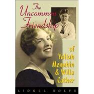 The Uncommon Friendship Of Yaltah Menuhin & Willa Cather by ROLFE LIONEL, 9781879395466