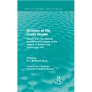 Science at the Cross Roads (Routledge Revivals): Papers from The Second International Congress of the History of Science and Technology 1931 by Bukharin; N. I., 9780415825467