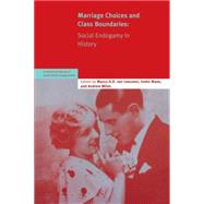 Marriage Choices and Class Boundaries: Social Endogamy in History by Edited by Marco H. D. van Leeuwen, 9780521685467