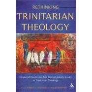 Rethinking Trinitarian Theology Disputed Questions And Contemporary Issues in Trinitarian Theology by Maspero, Giulio; Wozniak, Robert J., 9780567225467