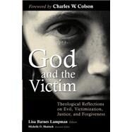 God and the Victim : Theological Reflections on Evil, Victimization, Justice, and Forgiveness by Lampman, Lisa Barnes, 9780802845467