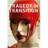 Tragedy in Transition by Brown, Sarah Annes; Silverstone, Catherine, 9781405135467