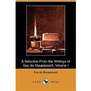 A Selection from the Writings of Guy De Maupassant by Maupassant, Guy de; Bourget, Paul (CON); Arnot, Robert (CON), 9781409955467