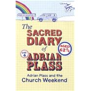 The Sacred Diary of Adrian Plass: Adrian Plass and the Church Weekend by Adrian Plass, 9781444745467