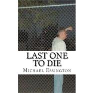 Last One to Die by Essington, Michael, 9781466215467