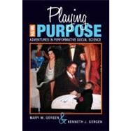 Playing with Purpose: Adventures in Performative Social Science by Gergen,Mary M, 9781598745467
