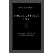 The Ubiquitous Siva Somananda's Sivadrsti and His Tantric Interlocutors by Nemec, John, 9780199795468