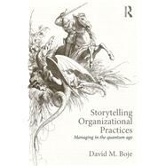 Storytelling Organizational Practices: Managing in the quantum age by Boje; David M., 9780415815468