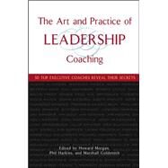 The Art and Practice of Leadership Coaching 50 Top Executive Coaches Reveal Their Secrets by Morgan, Howard; Harkins, Phil; Goldsmith, Marshall, 9780471705468