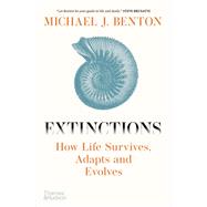 Extinctions How Life Survives, Adapts and Evolves by Benton, Michael J., 9780500025468