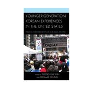Younger-Generation Korean Experiences in the United States Personal Narratives on Ethnic and Racial Identities by Min, Pyong Gap; Chung, Thomas; Park, Linda; Kim, Rose; Jeong, Alex; Chung, Ruth; Chung, Brenda; Park, Sun; Chung, Thomas; Lee, Bora; Lee, Helene K.; Hahn, Dave; Park, Sung S.; Yungmee Kim, Katherine; Noh, Alexandra; Lee, Hyein, 9780739195468