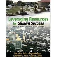 Leveraging Resources for Student Success : How School Leaders Build Equity by Mary Ann Burke, 9780761945468