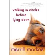Walking in Circles Before Lying Down A Novel by MARKOE, MERRILL, 9780812975468