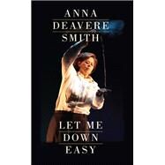 Let Me Down Easy by Smith, Anna Deavere, 9781559365468
