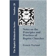 Notes on the Principles and Practices of Baptist Churches by Wayland, Francis, 9781579785468