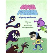 Brain Fairies Fighting Brain Foes by Stevens, Alex, 9798893425468