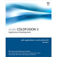 Adobe ColdFusion 8 Web Application Construction Kit, Volume 2 Application Development by Forta, Ben; Camden, Raymond; Arehart, Charlie; Bland, John C., II; Chalnick, Leon; Fricklas, Ken; Hastings, Paul; Nimer, Mike; Sargent, Sarge; Sen, Robi, 9780321515469