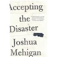 Accepting the Disaster Poems by Mehigan, Joshua, 9780374535469