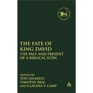 The Fate of King David The Past and Present of a Biblical Icon by Linafelt, Tod; Beal, Timothy; Camp, Claudia V., 9780567515469