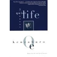 A Quiet Life by Oe, Kenzaburo; Yanagishita, Kunioki; Wetherall, William, 9780802135469