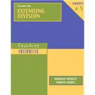Teaching Arithmetic: Lessons for Extending Division, Grades 4-5 by Burns, Marilyn; Wickett, Maryann, 9780941355469