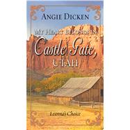 My Heart Belongs in Castle Gate, Utah by Dicken, Angie, 9781432845469