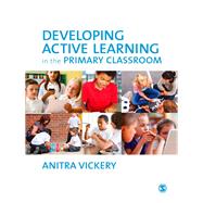 Developing Active Learning in the Primary Classroom by Vickery, Anitra; Ansell, Carrie (CON); Ansell, Keith (CON); Collier, Chris (CON); Digby, Rebecca (CON), 9781446255469