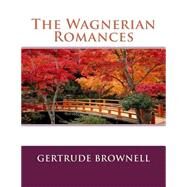 The Wagnerian Romances by Brownell, Gertrude Hall, 9781505345469