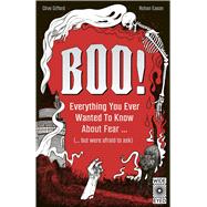 Boo! Everything you ever wanted to know about fear (but were afraid to ask) by Gifford, Clive; Eason, Rohan, 9781836005469