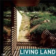 Living Land : The Gardens of Blasen Landscape Architecture by Blasen, Eric; Blasen, Silvina; White, Hazel; Brenner, Marion; Wagner, Catherine, 9781935935469