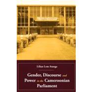 Gender, Discourse and Power in the Cameroonian Parliament by Atanga, Lilian Lem, 9789956615469
