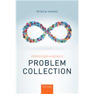 Professor Higgins's Problem Collection by Higgins, Peter M., 9780198755470
