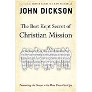The Best Kept Secret of Christian Mission by Dickson, John; McGrath, Alister E.; Zacharias, Ravi K., 9780310515470